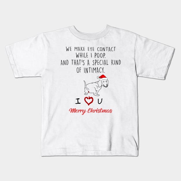 Dachshund We Make Eye Contact While I Poop Merry Christmas Kids T-Shirt by Vladis